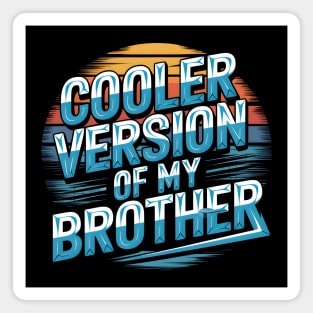 Cooler Version of My Brother Magnet